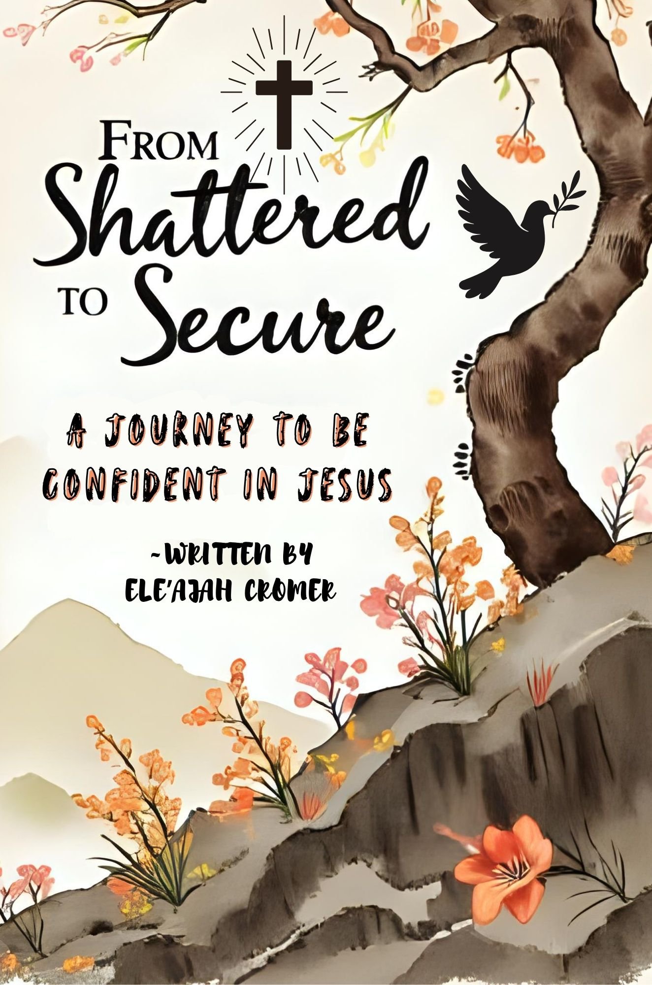 "from shattered to secure: a journey to be confident in jesus" "from shattered to secure: a journey to be confident in jesus"